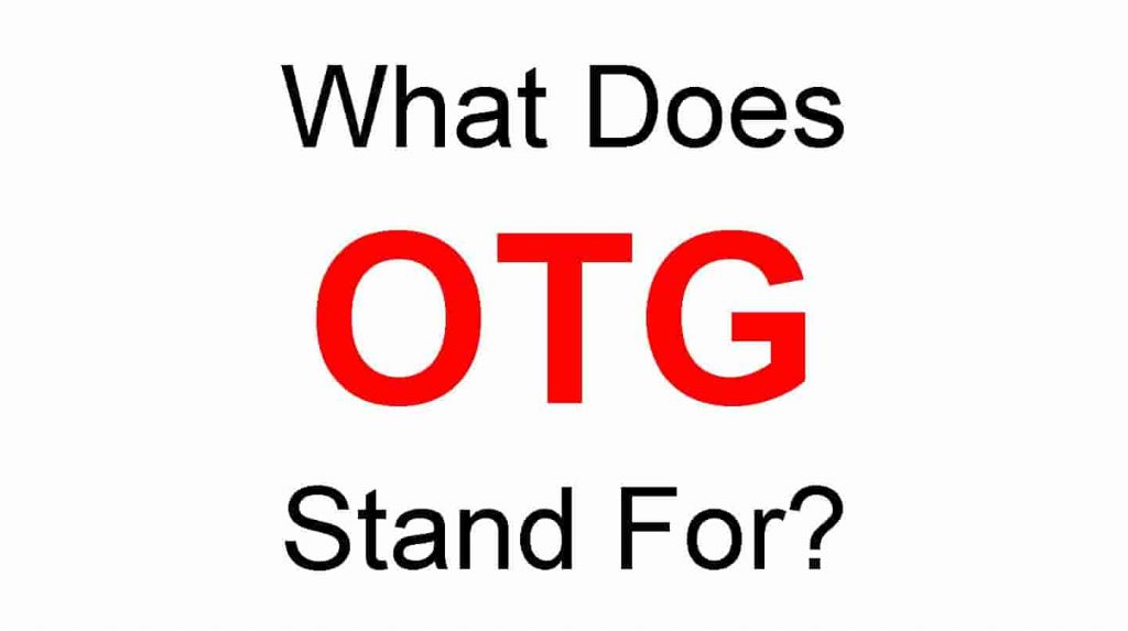 OTG Full Form – What Does OTG Stand For