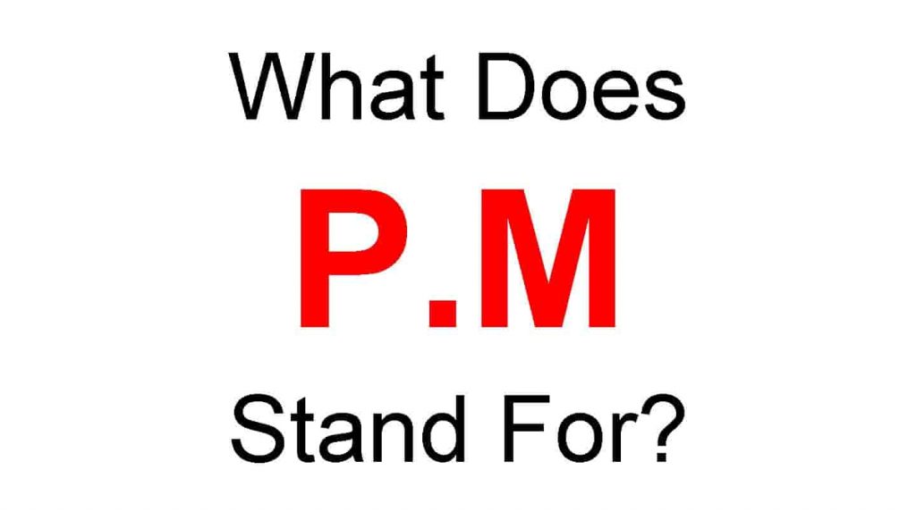 P.M Full Form – What Does P.M Stand For