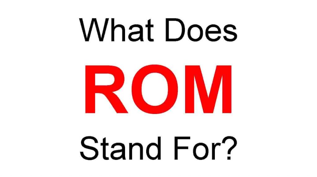 ROM Full Form – What Does ROM Stand For