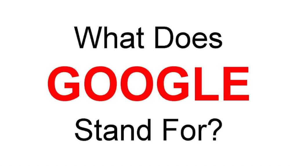 GOOGLE Full Form – What Does GOOGLE Stand For