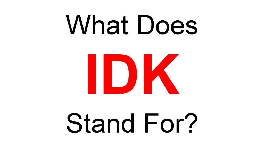 IDK Full Form – What Does IDK Stand For
