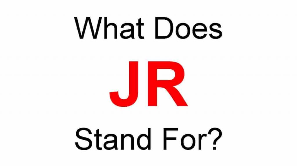 JR Full Form – What Does JR Stand For