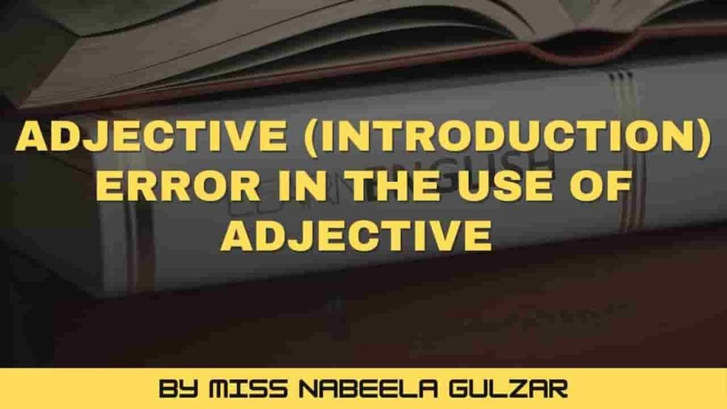 Adjective (Introduction) Error in the use of Adjective 