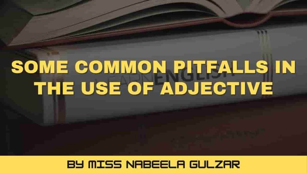 Some Common Pitfalls in the Use of Adjectives