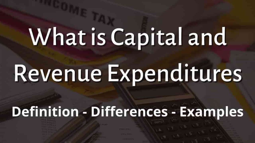 What is Capital and Revenue Expenditures