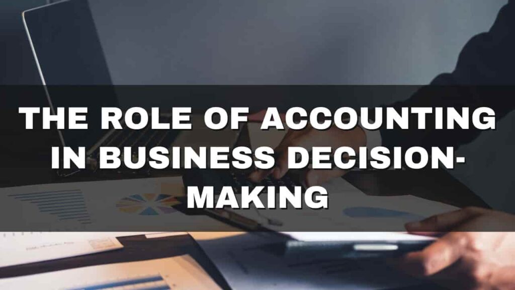 The Role of Accounting in Business Decision Making