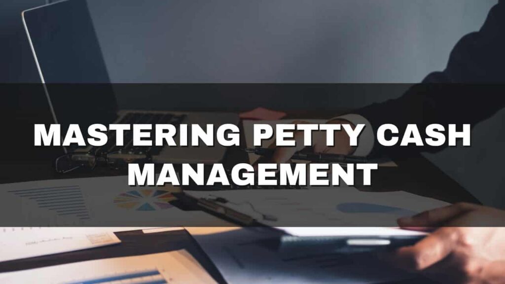 Mastering Petty Cash Management